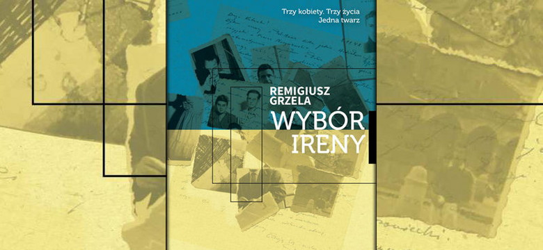 "Wybór Ireny" Remigiusz Grzela. Kobieta, która znikała [RECENZJA]