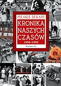 Polskie dekady. Kronika naszych czasów