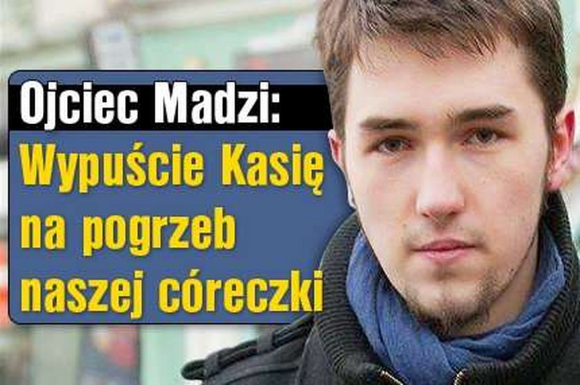 Ojciec Madzi: Wypuście Kasię żeby mogła...