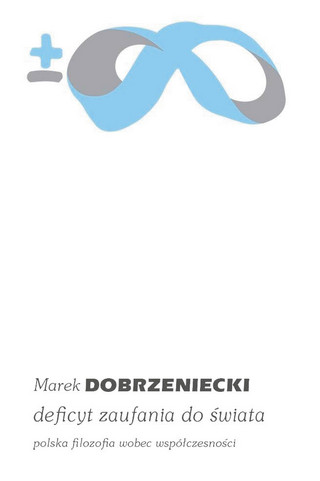 Marek Dobrzeniecki, „Deficyt zaufania do świata. Polska filozofia wobec współczesności”, Państwowy Instytut Wydawniczy, Warszawa 2024