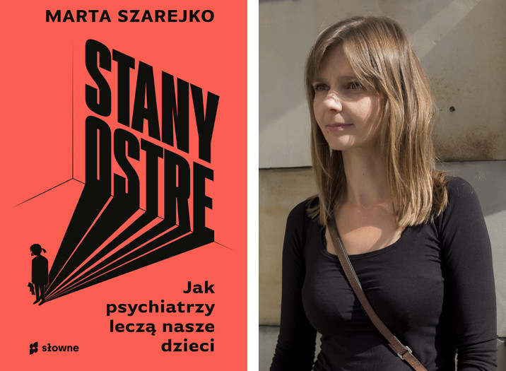 &quot;Stany ostre. Jak psychiatrzy leczą nasze dzieci&quot;. Po prawej autorka, Marta Szarejko 