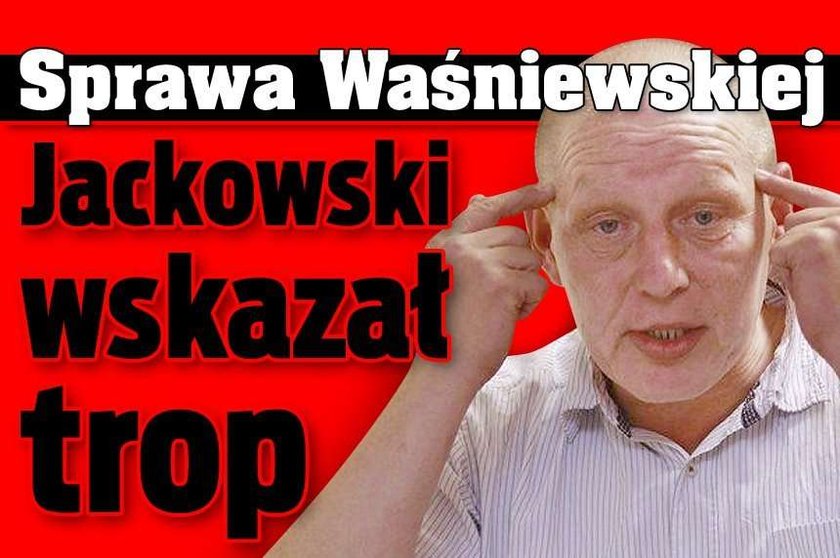 Sprawa Waśniewskiej. Jackowski wskazał trop