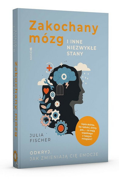 Julia Fischer, "Zakochany mózg i inne niezwykłe stany. Odkryj, jak zmieniają cię emocje" (Wyd. MANDO)