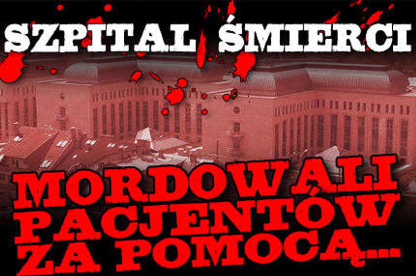 Szpital śmierci! Mordowali pacjentów za pomocą...