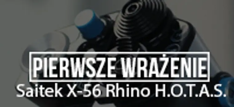 Pierwsze wrażenia -  Saitek X-56 Rhino H.O.T.A.S.