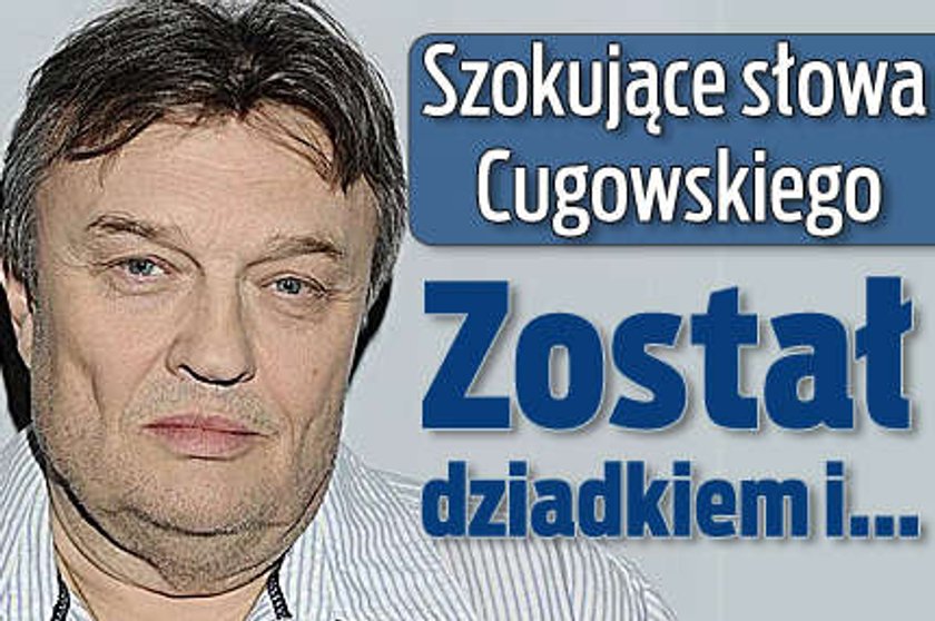 Szokujące słowa Cugowskiego. Został dziadkiem i...