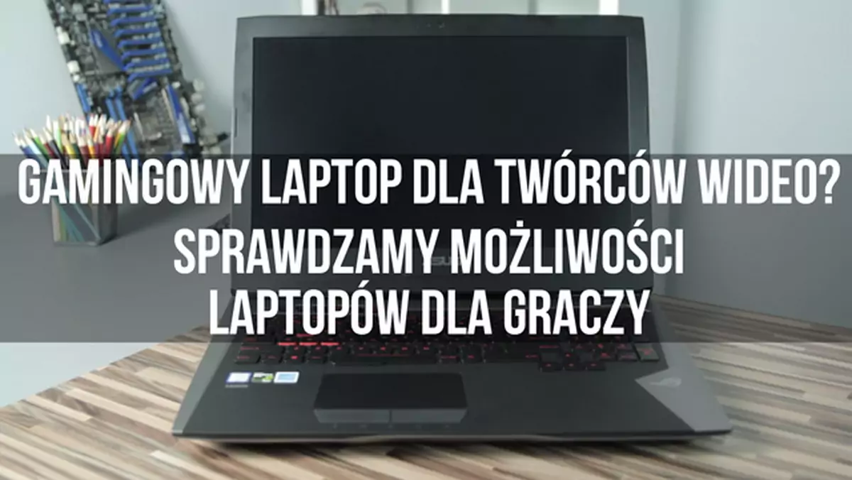 Gamingowy laptop dla twórców wideo? Sprawdzamy możliwości laptopów dla graczy