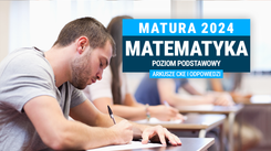 Matura 2024. Matematyka - poziom podstawowy [ARKUSZE CKE i ODPOWIEDZI]