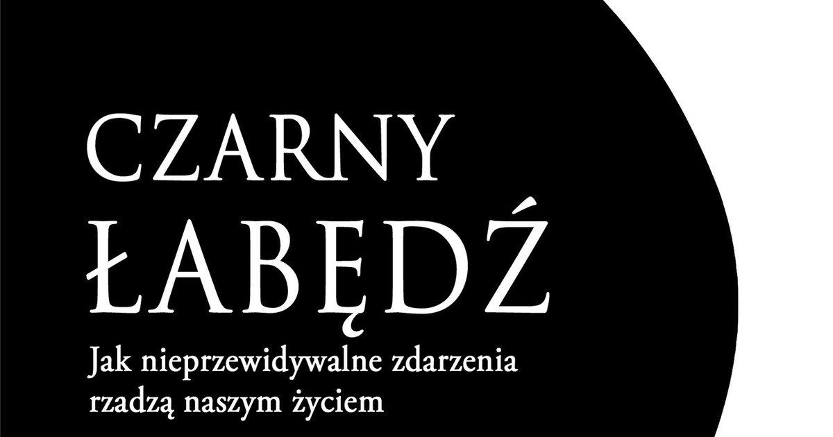 "Jak nieprzewidywalne zdarzenia rządzą naszym życiem". Fragment książki