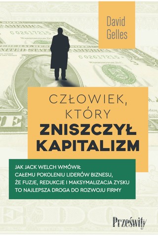 David Gelles „Człowiek, który zniszczył kapitalizm”, przeł. Jacek Środa, Marek Zawiślak, Wydawnictwo Poltext, Warszawa 2023