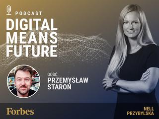 Podcast Forbes Polska "Digital Means Future". Wywiad z Przemysławem Staroniem 