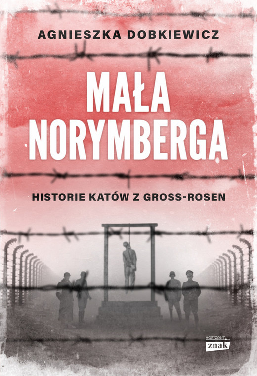 O zbrodniarz z obozu Gross-Rosen można przeczytać w książce Agnieszki Dobkiewicz "Mała Norymberga"