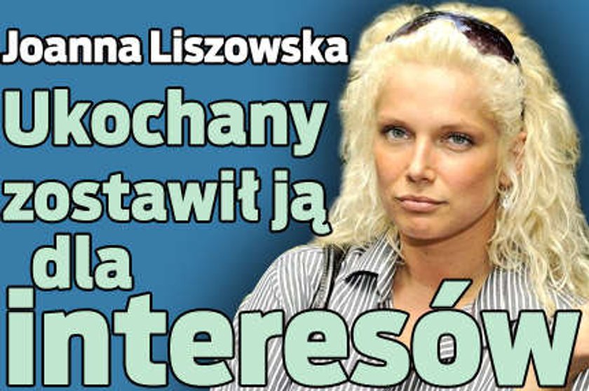 Joanna Liszowska. Ukochany zostawił ja dla interesów