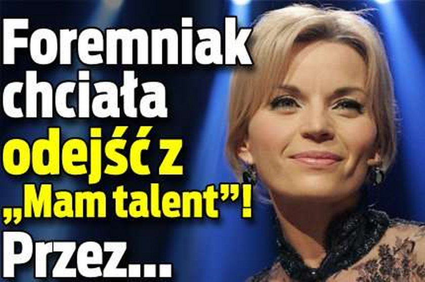 Foremniak chciała odejść z "Mam talent"! Przez...