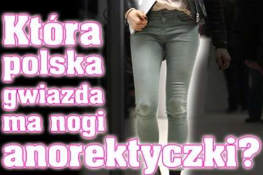 Która polska gwiazda ma nogi anoretyczki?