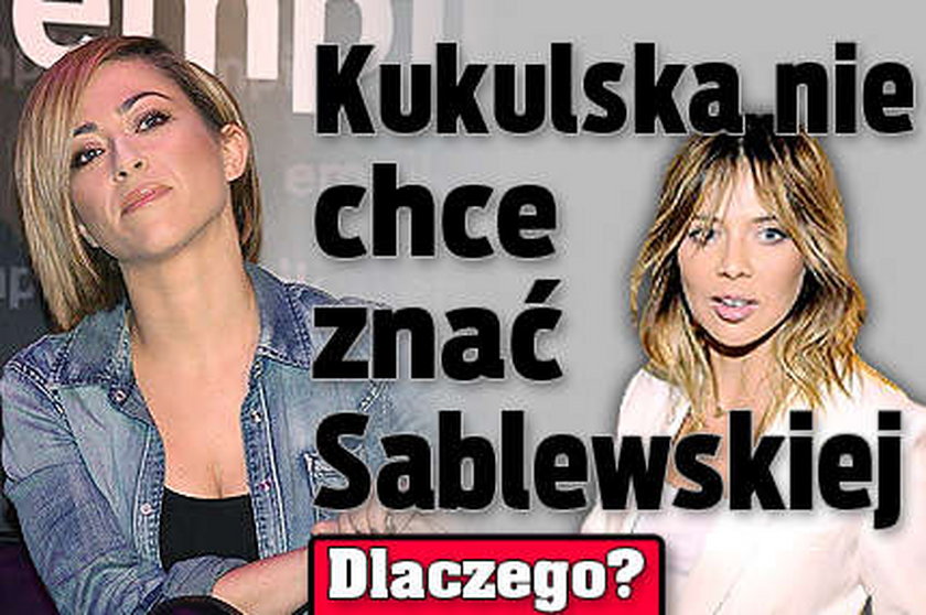 Kukulska nie chce znać Sablewskiej. Dlaczego?