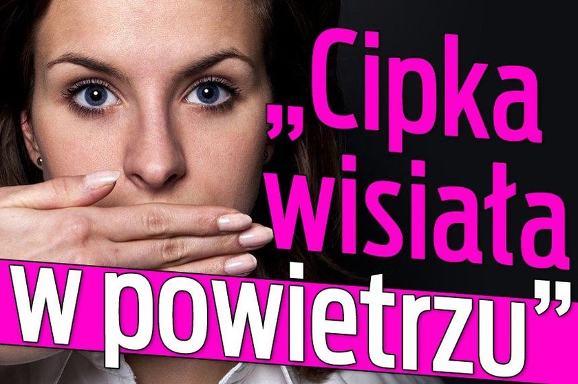 "Cipka wisiała w powietrzu"