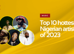 Top 10 hottest Nigerian artists of 2023