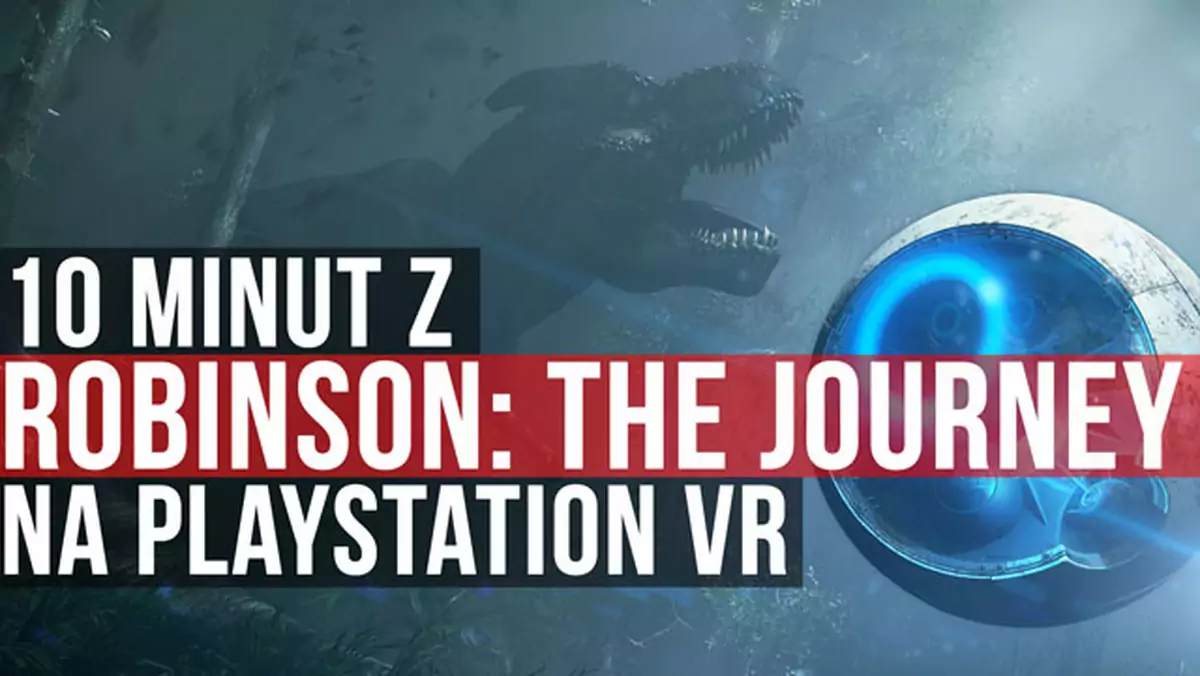 10 minut z Robinson: The Journey na PlayStation VR
