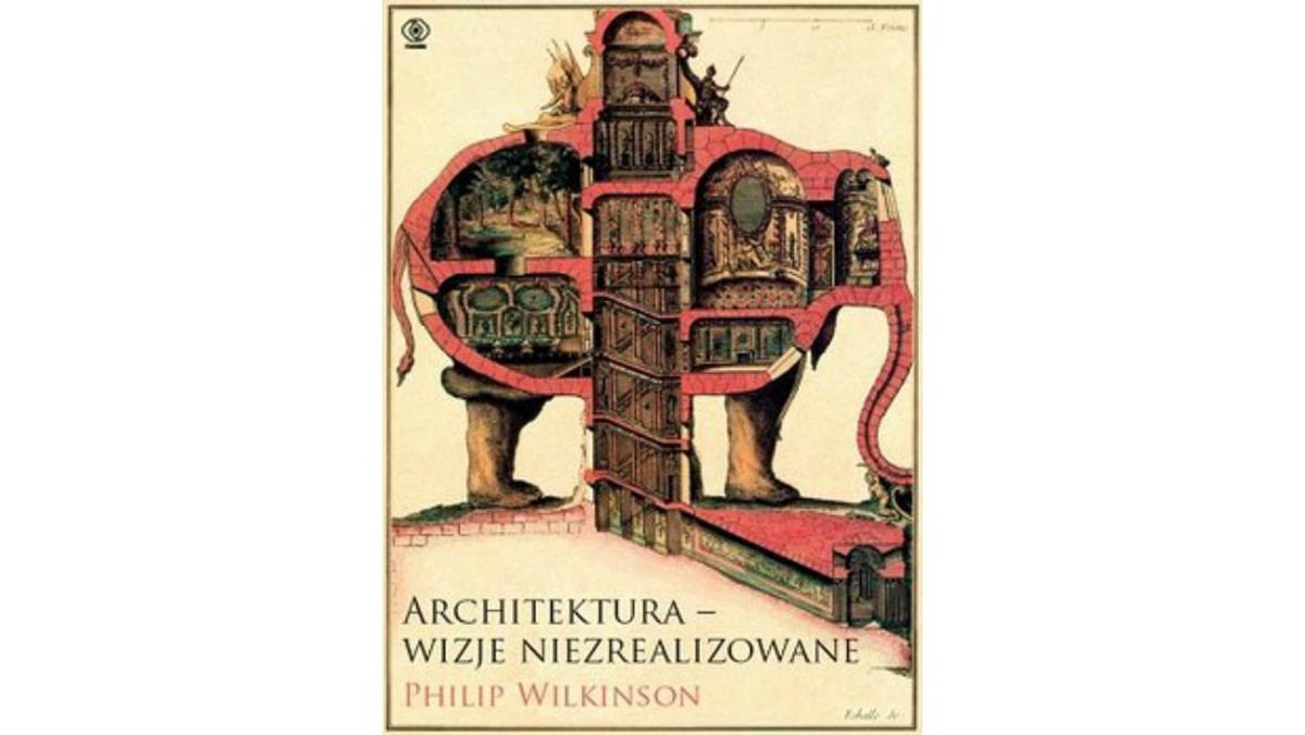 „Architektura – wizje niezrealizowane, Philip Wilkinson, książka