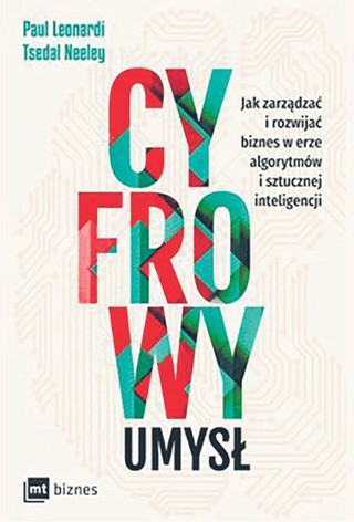 Paul Leonardi, Tsedal Neeley, „Cyfrowy umysł. Jak zarządzać i rozwijać biznes w erze algorytmów i sztucznej inteligencji”, przeł. Dorota Gasper, Wydawnictwo MT Biznes, Warszawa 2023