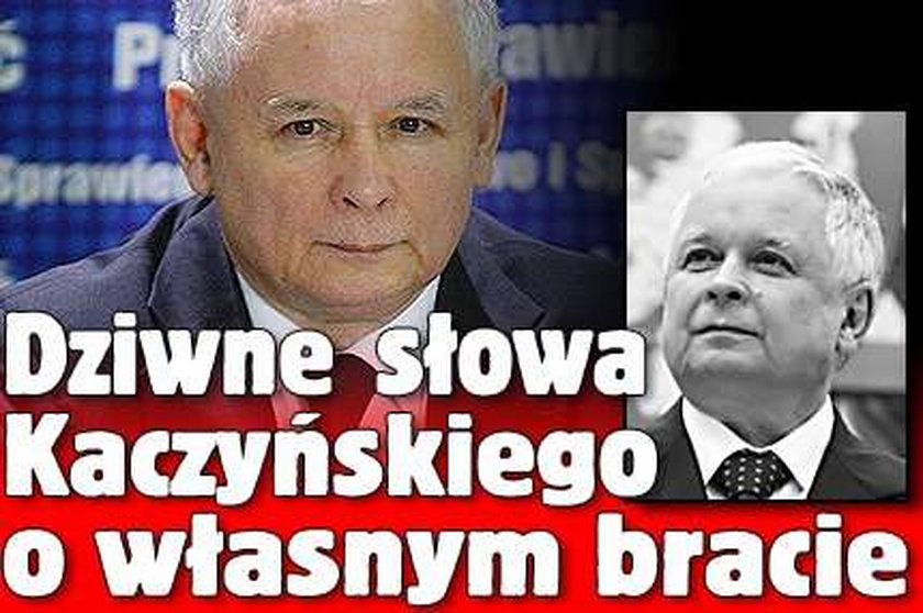 Dziwne słowa Kaczyńskiego o własnym bracie