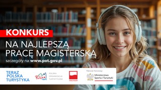 Rozpoczynamy nabór prac do IV edycji Konkursu na Najlepszą Pracę Magisterską 'Teraz Polska Turystyka'