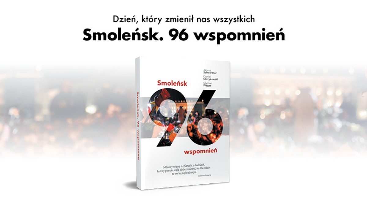 Katastrofa smoleńska. Książka "Smoleńsk. 96 wspomnień" w sprzedaży