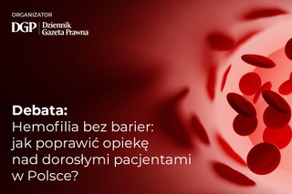 Debata: Hemofilia bez barier: jak poprawić opiekę nad dorosłymi pacjentami w Polsce?