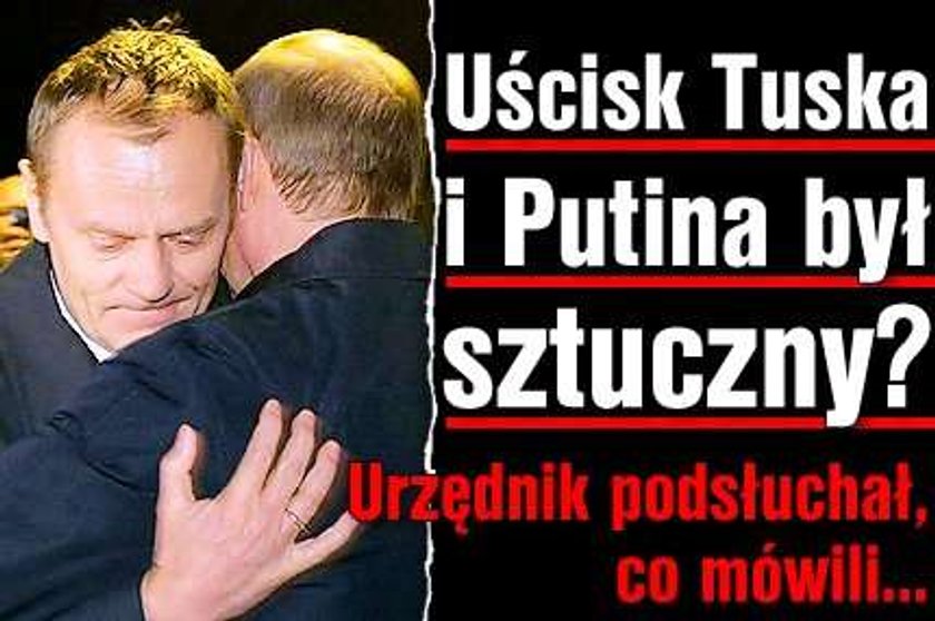 Uścisk Tuska i Putina był sztuczny? Urzędnik podsłuchał, co mówili...