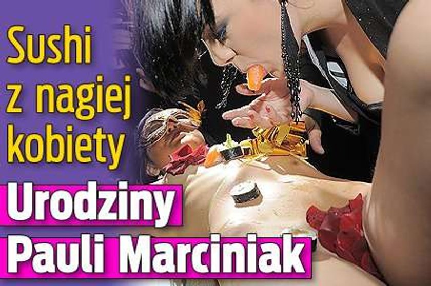 Sushi z nagiej kobiety. Urodziny Pauli Marciniak