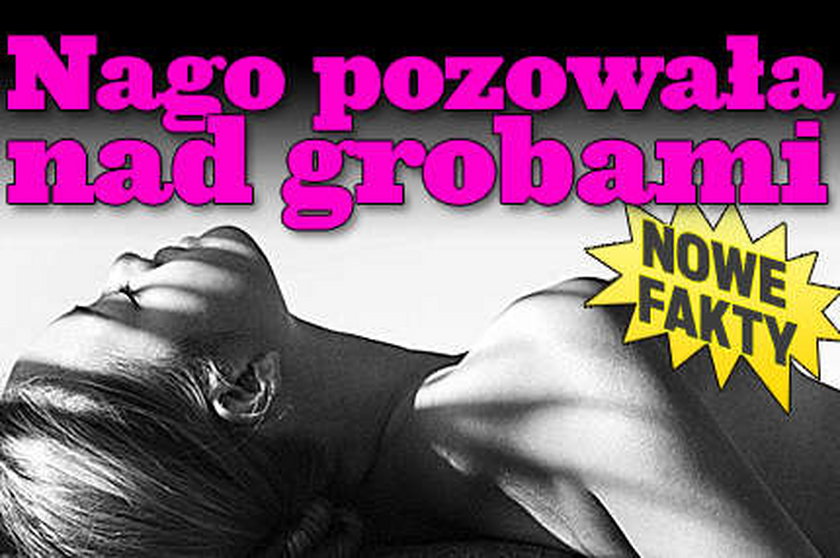 Nago pozowała nad grobami. NOWE FAKTY