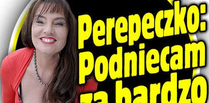 Perepeczko: Podniecam bardzo