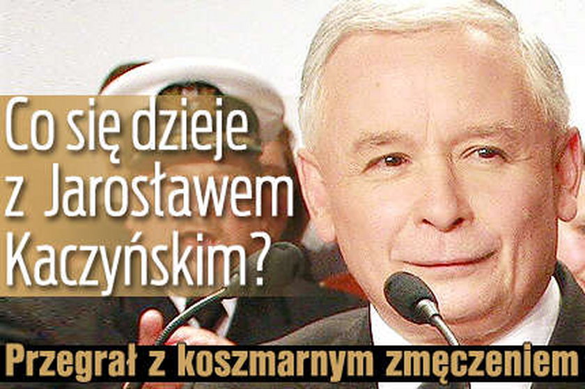 Jarosław Kaczyński: Przegrał z koszmarnym zmęczeniem