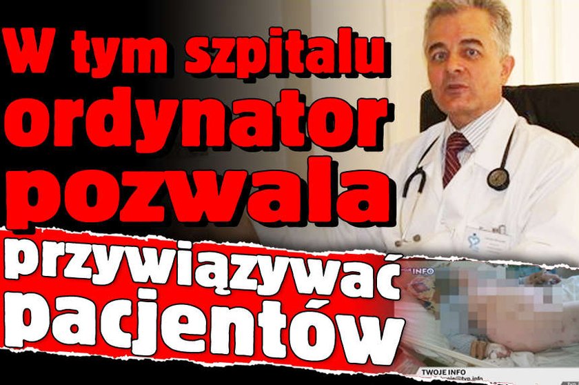 W tym szpitalu ordynator pozwala przywiazywac pacjentow