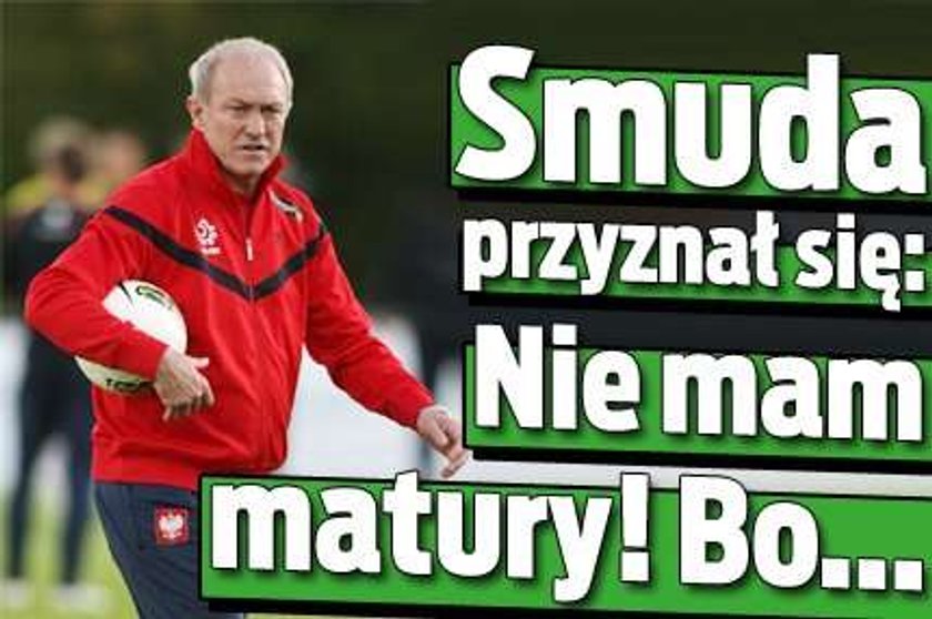 Smuda przyznał się: Nie mam matury! Bo...