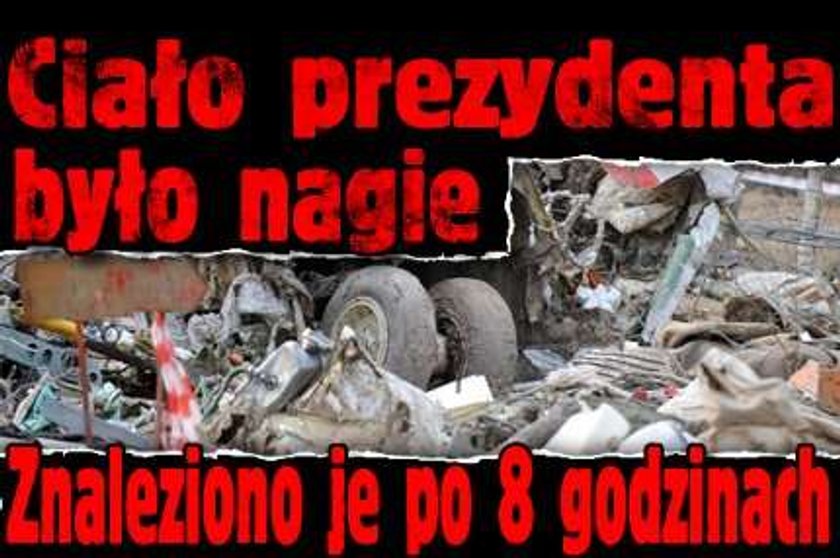 Ciało prezydenta było nagie. Znaleziono je po 8 godzinach