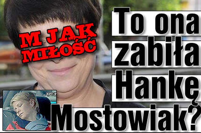 To ona zabiła Hankę Mostowiak? 