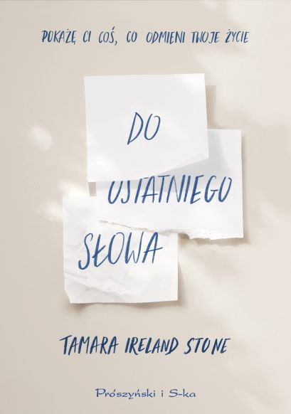 "Do ostatniego słowa", Tamara Ireland Stone, tł. Łukasz Praski, Prószyński i S-ka, 2024 r.