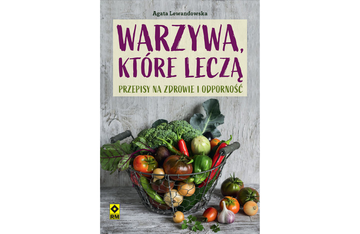 Warzywa, które leczą. Przepisy na zdrowie i odporność