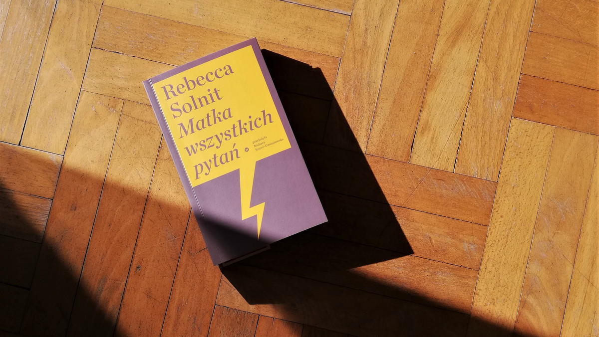 "Matka wszystkich pytań": Rebecca Solnit wraca z kolejnymi esejami. Recenzja