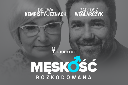 Męskość rozkodowana. Ewa Kempisty-Jeznach i Bartosz Węglarczyk