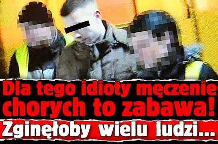 Dla tego idioty męczenie chorych to zabawa!