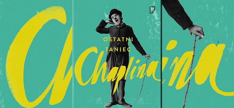 Charlie Chaplin mało znany. "Ostatni taniec Chaplina" Fabio Stassi [RECENZJA]