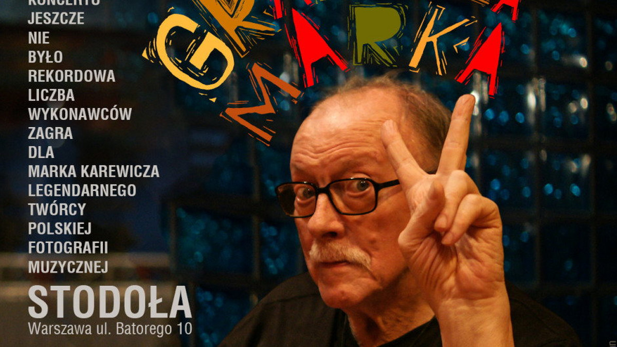 21 listopada o godz. 19:00 w warszawskiej Stodole rozpocznie się czterogodzinny koncert "GRAMY DLA MARKA", z którego cały dochód przekazany zostanie na leczenie i rehabilitację Marka Karewicza, legendarnego fotografika jazzowego.