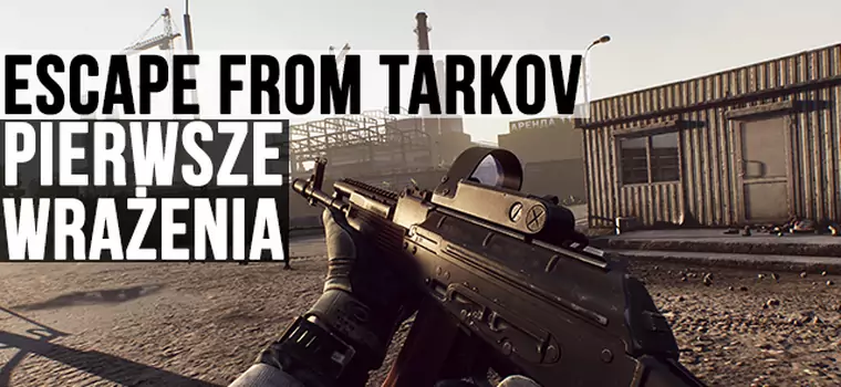 Escape from Tarkov - pierwsze wrażenia