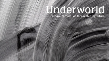 UNDERWORLD - "Barbara Barbara, We Face A Shining Future"