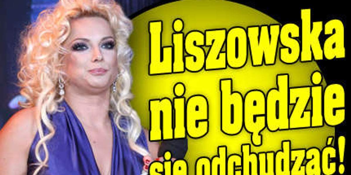 Liszowska nie będzie się odchudzać!