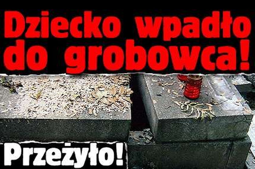 Dziecko wpadło do grobowca! Przeżyło!