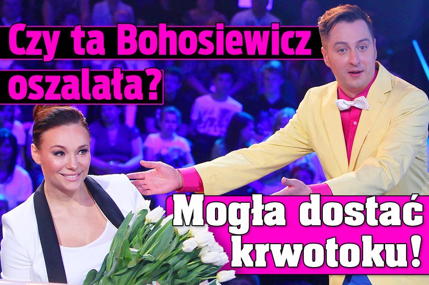 Czy ta Bohosiewicz oszalała? Mogła dostać krwotoku!